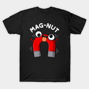 Mag-nut Funny Magnet Puns T-Shirt